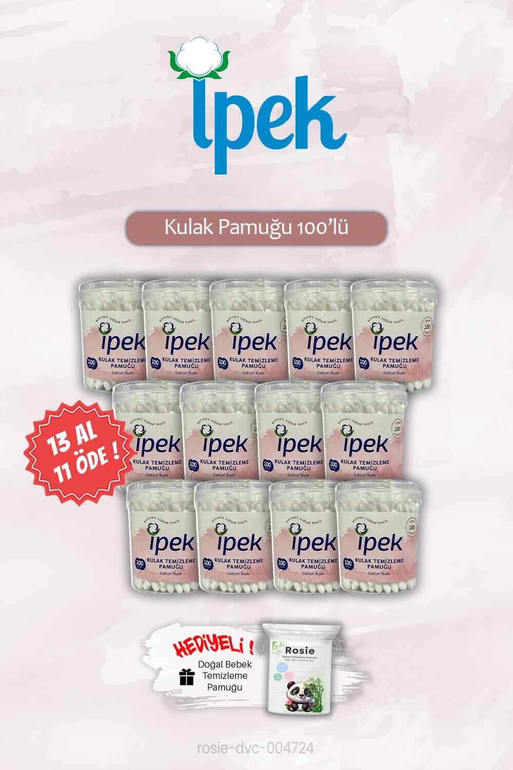 İpek 13 AL 11 ÖDE Kulak Pamuğu 100' lü ve ROSIE Hediye
