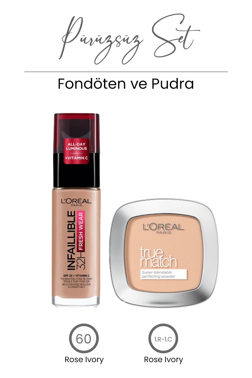 Loreal Paris Infaillible Fresh Fondöten 60 ve True Match Pudra 1.R-1.C Rose Ivory